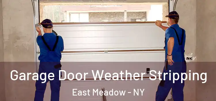  Garage Door Weather Stripping East Meadow - NY
