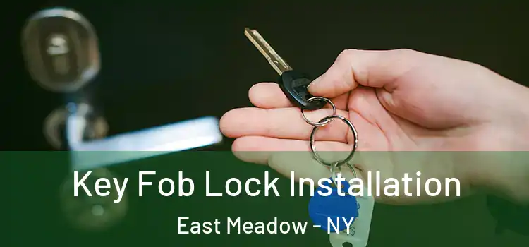  Key Fob Lock Installation East Meadow - NY